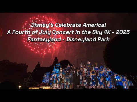Disney's Celebrate America! - A Fourth of July Concert in the Sky 4K - 2025 Version - Disneyland