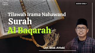 Download lagu Full Tilawah Nahawand || Surah Al Baqarah - Ust. Bilal Attaki mp3