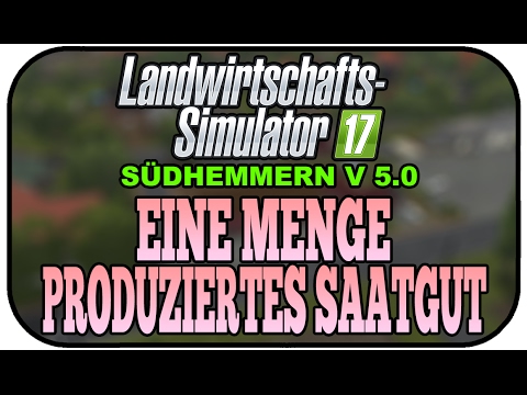 EINE MENGE PRODUZIERTES SAATGUT - LS17 SÜDHEMMERN V5 #033 ★ Let's Play Landwirtschaft Simulator 17
