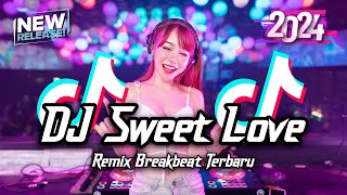 Download lagu DJ Sweet Love Breakbeat Tiktok Fyp Viral Remix Full Bass Version 2024 mp3 Download lagu DJ Sweet Love Breakbeat Tiktok Fyp Viral Remix Full Bass Version 2024 mp3