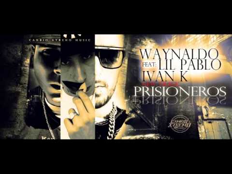 PRISIONEROS - Waynaldo ft. Lil Pablo & Ivan K