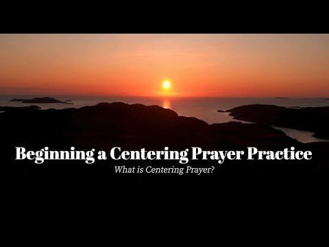 Beginning a Centering Prayer Practice: What is Centering Prayer?