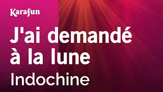 J&#39;ai demandé à la lune - Indochine | Karaoke Version | KaraFun