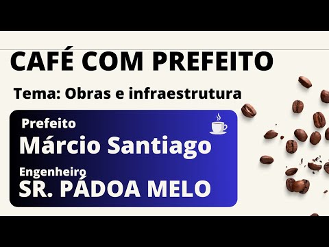 2º EP  Café com Prefeito Márcio Santiago | Tema! Obras e Infraestrutura