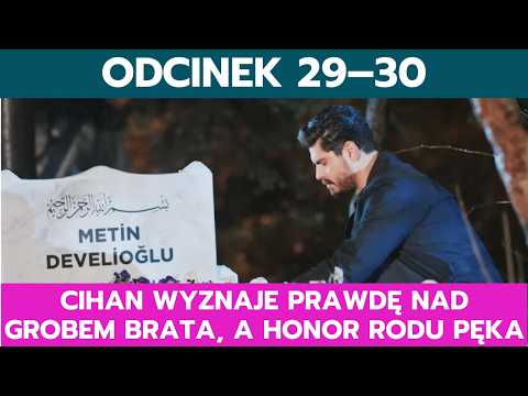 PANNA MŁODA, ODCINEK 29–30: CIHAN WYZNAJE PRAWDĘ NAD GROBEM BRATA, A HONOR RODU PĘKA