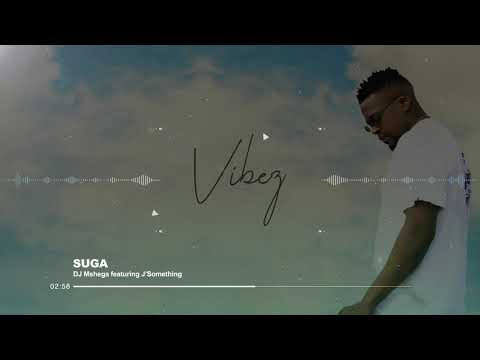 DJ Mshega ft. J'Something - SUGA (Official Audio)