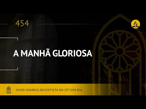 Novo Hinário Adventista • Hino 454 • A Manhã Gloriosa • (Lyrics)