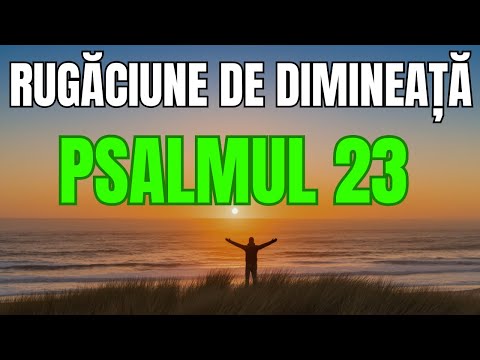 Rugăciune de Dimineață din Psalmul 23 –Cea mai frumoasă rugăciune pentru începutul zilei