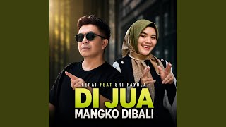 Download lagu Di Jua Mangko Dibali (feat. Sri Fayola) mp3
