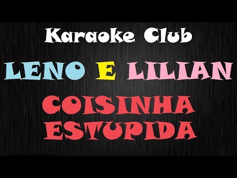 Coisinha Estúpida - Leno e Lilian
