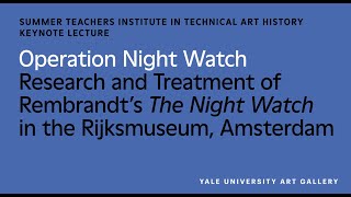Operation Night Watch: Research and Treatment of Rembrandt’s The Night Watch in the Rijksmuseum