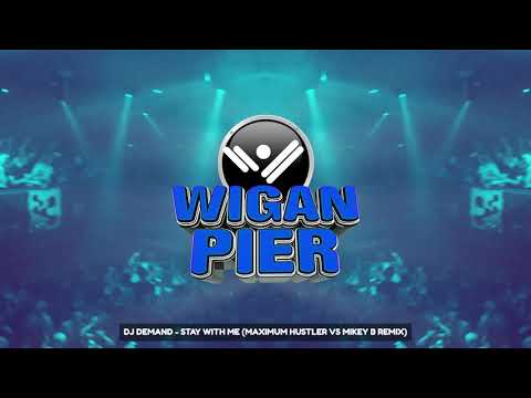 WIGAN PIER: Dj Demand - Stay with me (Maximum Hustler vs Mikey B remix)