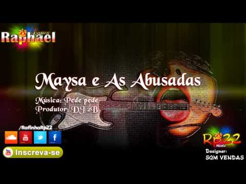 Maysa e As Abusadas - Pede pede [ DJ 2B ] [ LANÇAMENTO 2014 ]