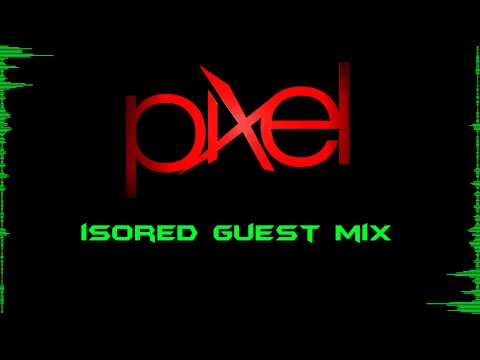 PiXel Presents: Isored Guest Mix