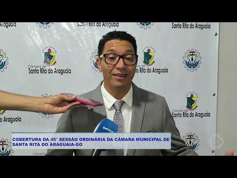 COBERTURA DA 45° SESSÃO ORDINÁRIA DA CÂMARA MUNICIPAL DE  SANTA RITA DO ARAGUAIA GO