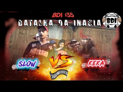 💥💥 SLOW X KEKA | 35* BATALHA DA INÁCIA |