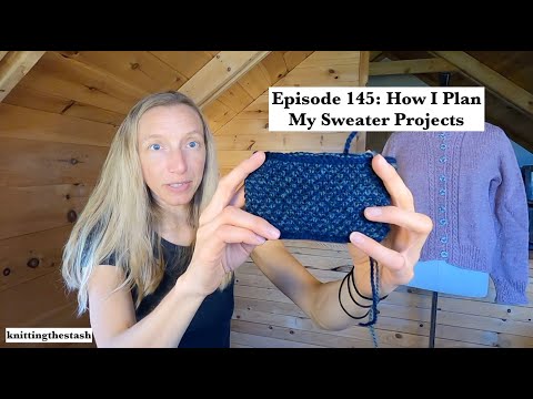 knittingthestash Episode 145: How I Plan My Sweater Projects