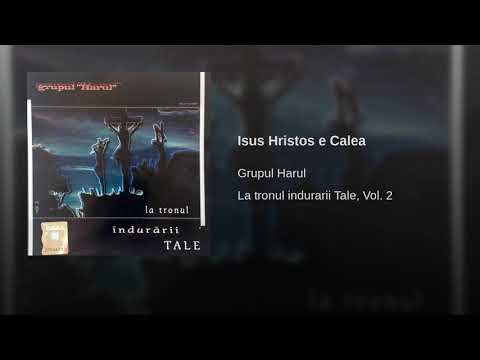 Isus Hristos e Calea - Grupul Harul