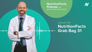 Podcast: NutritionFacts Grab Bag 31