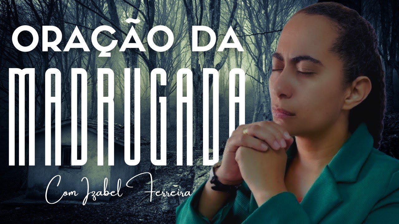 08/10/2024 - ORAÇÃO DA MADRUGADA - COM IZABEL FERREIRA