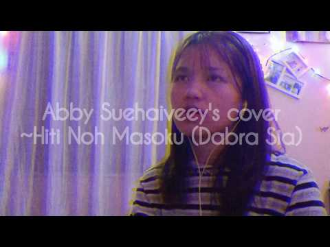 Hiti Noh Masoku (Dabra Sia)- Abby Suehaiveey | COVER VERSION