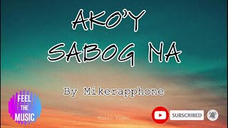 Akoy sabog na - Mikerapphone (Lyrics Video)