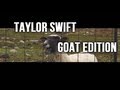 Taylor Swift - I Knew You Were Trouble Goat Edition (HD)