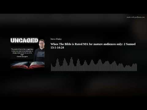 When the Bible is rated MA for Mature audiences only. 2 Samuel 13:1-14:25