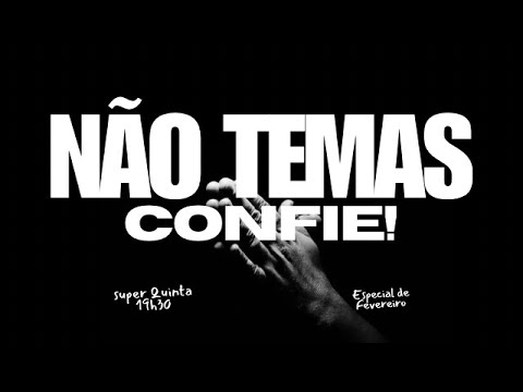NÃO TEMAS, CONFIE - SUPER QUINTA - 26/02/2026
