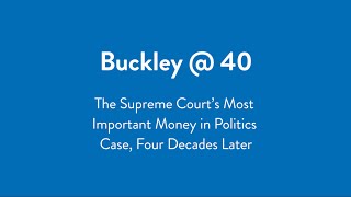 Buckley @ 40: The Supreme Court’s Most Important Money in Politics Case, Four Decades Later