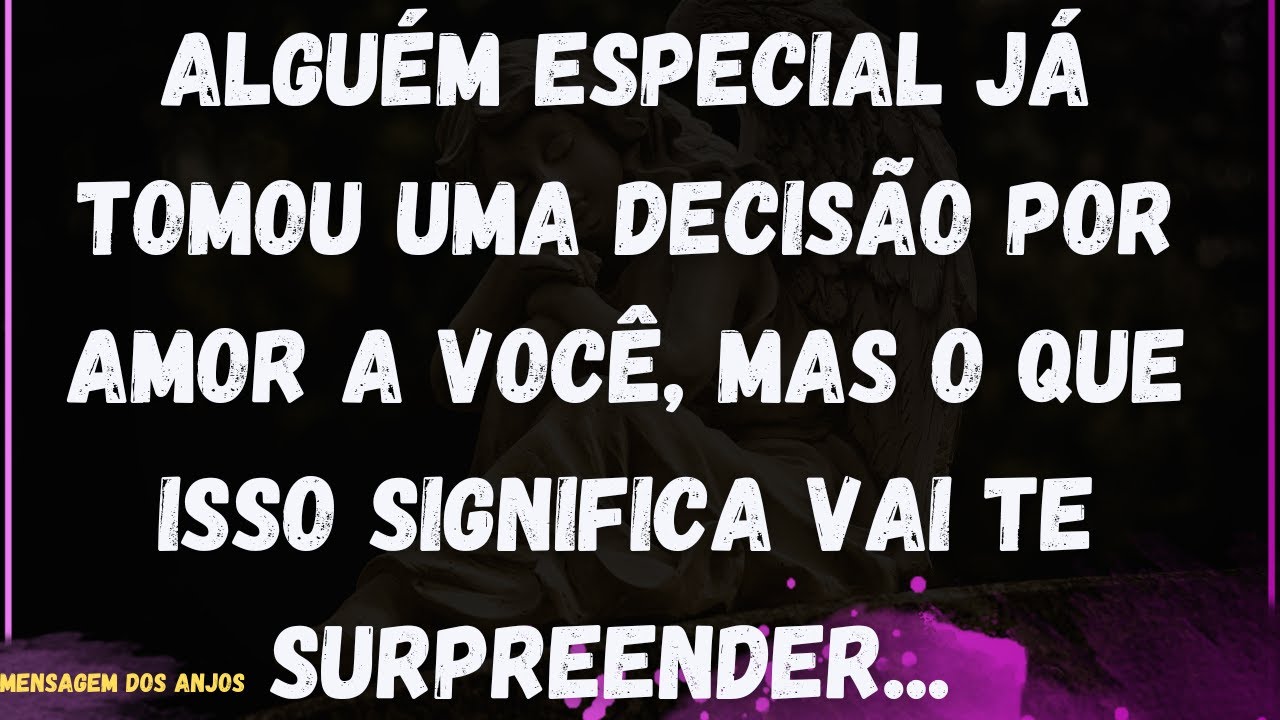 Alguém Especial Já Tomou Uma Decisão por Amor a Você, Mas o Que Isso Significa Vai Te Surpreender...
