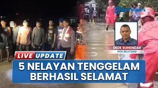 Diterjang Angin Kencang! Lima Nelayan yang Tenggelam di Perairan Pantai Menara Berhasil Diselamatkan