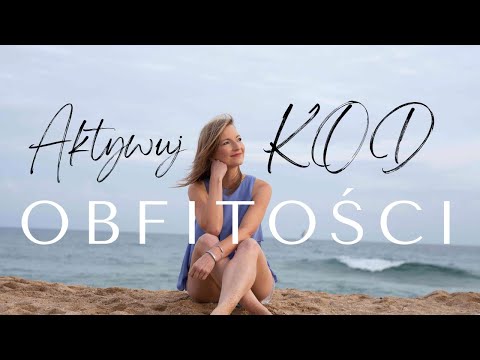 KOD OBFITOŚCI - manifestacja obfitości w swoim życiu i biznesie