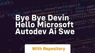 Bye bye devin hello microsoft autodev ai swe