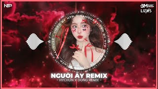 Download lagu Người Ấy (Hychun x Đông Remix) Full Ver Hot TikTok - Nhạc Trẻ Remix Giai Điệu Siêu Cuốn 2025 mp3