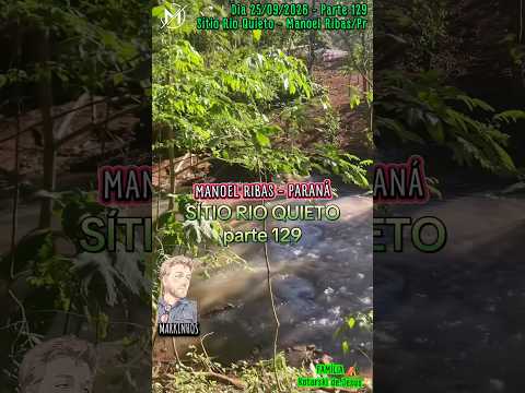 #Parte129 #Sítio #RioQuieto #dia 25/09/2026 #ManoelRibas #Paraná #Brasil #Natureza #Agro #rios