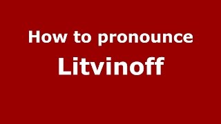 How to pronounce Litvinoff