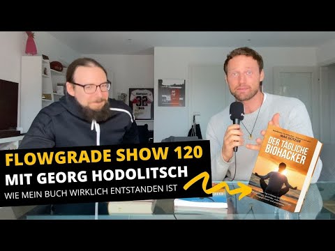 Wie der tägliche Biohacker wirklich entstanden ist – Flowgrade Show 120 mit Georg Hodolitsch