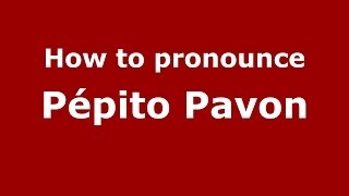 How to pronounce Pépito Pavon