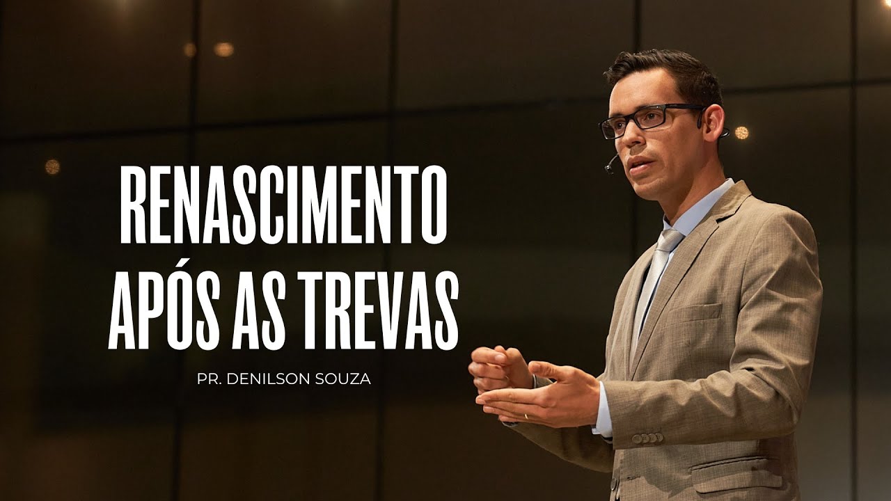 SERMÃO | RENASCIMENTO APÓS AS TREVAS| Mensagem com Pr. Denilson Souza