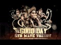 5th Wave Theory - GOOD DAY (Download Link on ...