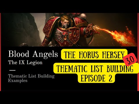 Thematic List Building in the Horus Hersey | Blood Angels | Ep 2