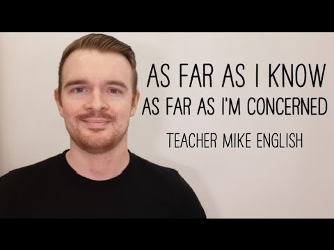 As far as I know / As far as I'm concerned