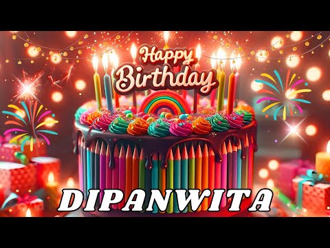 Happy Birthday Dipanwita, Birthday Wishes, Birthday Song, hbd
