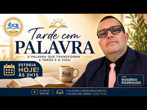 TARDE COM A PALAVRA DE DEUS NA ICB - LIBERTOS EM CRISTO - MINISTRAÇÃO: ROGÉRIO RODRIGUES