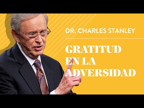 Gratitud en la adversidad – Dr. Charles Stanley