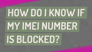 How do I know if my IMEI number is blocked?