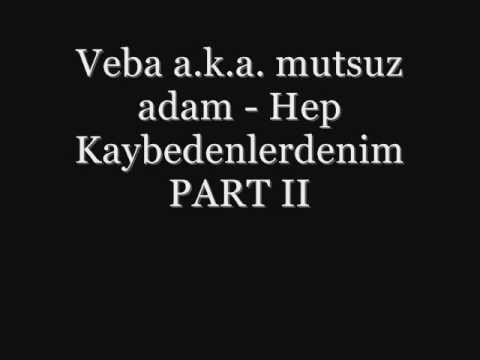 Veba a.k.a Mutsuz Adam - Hep kaybedenlerdenim 2