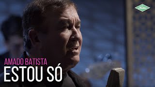 Ouvir Estou Só Amado Batista