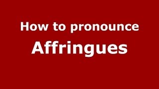 How to pronounce Affringues